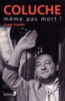 Coluche, même pas mort - Frank Tenaille - 9782846123570