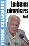 Les Dossiers extraordinaires, tome 1 - Pierre Bellemare - 9782846123686