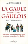 La Gaule racontée aux Gaulois - Camille Jullian ; André Santini - 9782846124171