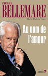 Au nom de l'amour - Pierre Bellemare - 9782846124348