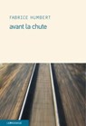 Avant la chute - Fabrice Humbert - 9782847422009