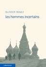 Les hommes incertains - Olivier Rogez - 9782847424201