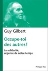 Occupe-toi des autres ! La solidarité, urgence de notre temps - Guy Gilbert - 9782848762715