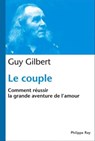 Le Couple : Comment réussir la grande aventure de l'Amour - Guy Gilbert - 9782848762869