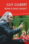 Aime à tout casser ! - Guy Gilbert - 9782848764344
