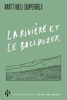 La rivière et le bulldozer - Matthieu Duperrex - 9782850611315