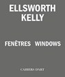 Ellsworth Kelly – Windows / Fenêtres - Serges Lasvignes ; Bernard Blistène ; Jean-Pierre Criqui ; Yve-Alain Bois - 9782851173058