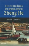 Vie et prodiges du grand amiral Zheng He - Pierre Gamarra - 9782863743881