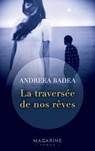 La traversée de nos rêves - Andreea Liliana Badea - 9782863747513