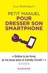 Petit manuel pour dresser son smartphone - Guy Birenbaum - 9782863747551