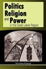 Politics, Religion and Power in the Great Lakes Region - Murindwa-Rutanga - 9782869784925