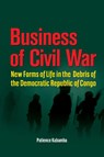Business of Civil War. New Forms of Life in the Debris of the Democratic Republic of Congo - Patience Kabamba - 9782869785526
