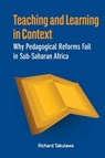 Teaching and Learning in Context. Why Pedagogical Reforms Fail in Sub-Saharan Africa - Richard Tabulawa - 9782869785694
