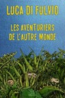 Les aventuriers de l'autre monde - Luca Di Fulvio - 9782889440993