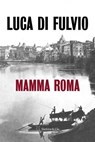 Mamma Roma - Luca Di Fulvio - 9782889441860