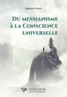 Du Messianisme à la Conscience Universelle - Josselyne Chourry - 9782908353846
