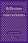 Réflexions rosicruciennes - Christian Bernard - 9782914226530