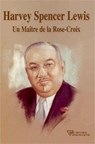 Harvey Spencer Lewis - Un Maître de la Rose-Croix - Harvey Spencer Lewis - 9782914226615