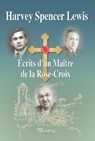 Ecrits d'un Maître de la Rose-Croix - Harvey Spencer Lewis - 9782914226646