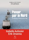 Passer par le Nord - La nouvelle route maritime - Isabelle Autissier ; Erik Orsenna - 9782916552859