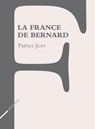 La France de Bernard - Patrice Jean - 9782919547708