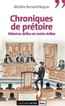 Chroniques de prétoire. Histoires drôles et moins drôles - Michèle Bernard-Requin - 9782919755370