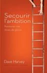 Secourir l'Ambition: Restaurer Ces Rêves de Gloire - Dave Harvey - 9782924110782