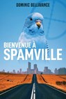 Bienvenue a Spamville - Dominic Bellavance - 9782924539194