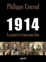 1914, la guerre n'aura pas lieu - Philippe Conrad - 9782930585338