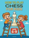 HOW TO PLAY CHESS FOR KIDS AGE 6-9 - Olivier Francis J Pire - 9782960344974