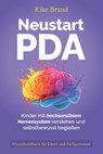 Neustart PDA: Kinder mit hochsensiblem Nervensystem verstehen und selbstbewusst begleiten - Rike Brand - 9783000829871