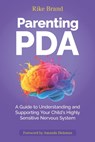 Parenting PDA: A Guide to Understanding and Supporting Your Child's Highly Sensitive Nervous System - Rike Brand - 9783000860034