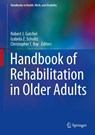 Handbook of Rehabilitation in Older Adults - Robert J. Gatchel ; Izabela Z. Schultz ; Christopher T. Ray - 9783030039158