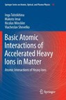 Basic Atomic Interactions of Accelerated Heavy Ions in Matter - Inga Tolstikhina ; Makoto Imai ; Nicolas Winckler ; Viacheslav Shevelko - 9783030091224
