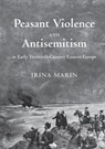 Peasant Violence and Antisemitism in Early Twentieth-Century Eastern Europe - Irina Marin - 9783030093952