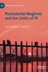 Postcolonial Maghreb and the Limits of IR - OLIVEIRA,  Jessica da Silva C. de - 9783030199845