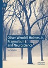 Oliver Wendell Holmes Jr., Pragmatism and Neuroscience - Jay Schulkin - 9783030230999