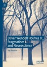 Oliver Wendell Holmes Jr., Pragmatism and Neuroscience - Jay Schulkin - 9783030231026