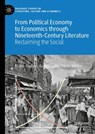 From Political Economy to Economics through Nineteenth-Century Literature - Elaine Hadley ; Audrey Jaffe ; Sarah Winter - 9783030241575