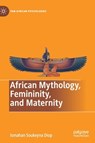 African Mythology, Femininity, and Maternity - Ismahan Soukeyna Diop - 9783030246617