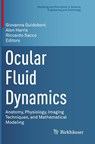 Ocular Fluid Dynamics - Giovanna Guidoboni ; Alon Harris ; Riccardo Sacco - 9783030258887