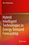 Hybrid Intelligent Technologies in Energy Demand Forecasting - Wei-Chiang Hong - 9783030365318