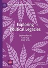 Exploring Political Legacies - FARRALL,  Stephen ; Hay, Colin ; Gray, Emily - 9783030370053
