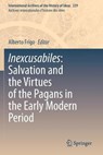 Inexcusabiles: Salvation and the Virtues of the Pagans in the Early Modern Period - FRIGO,  Alberto - 9783030400194
