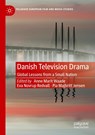 Danish Television Drama - Anne Marit Waade ; Eva Novrup Redvall ; Pia Majbritt Jensen - 9783030408008