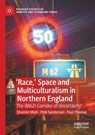 'Race,’ Space and Multiculturalism in Northern England - Shamim Miah ; Pete Sanderson ; Paul Thomas - 9783030420345