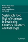 Sustainable Food Drying Techniques in Developing Countries: Prospects and Challenges - Mahadi Hasan Masud ; Azharul Karim ; Anan Ashrabi Ananno ; Asif Ahmed - 9783030424787