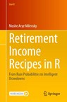Retirement Income Recipes in R - Moshe Arye Milevsky - 9783030514334