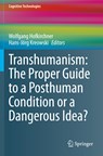 Transhumanism: The Proper Guide to a Posthuman Condition or a Dangerous Idea? - Wolfgang Hofkirchner ; Hans-Joerg Kreowski - 9783030565480