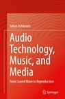 Audio Technology, Music, and Media - Julian Ashbourn - 9783030624286